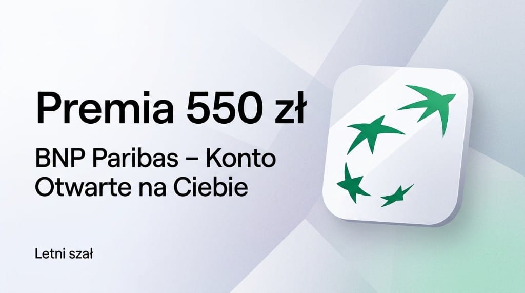 BNP Paribas - премія до 550 zł за Konto Otwarte na Ciebie