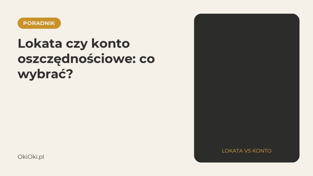 Lokata czy konto oszczędnościowe: co wybrać i kiedy?