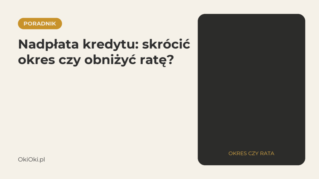 Nadpłata kredytu hipotecznego: skrócić okres czy obniżyć ratę?