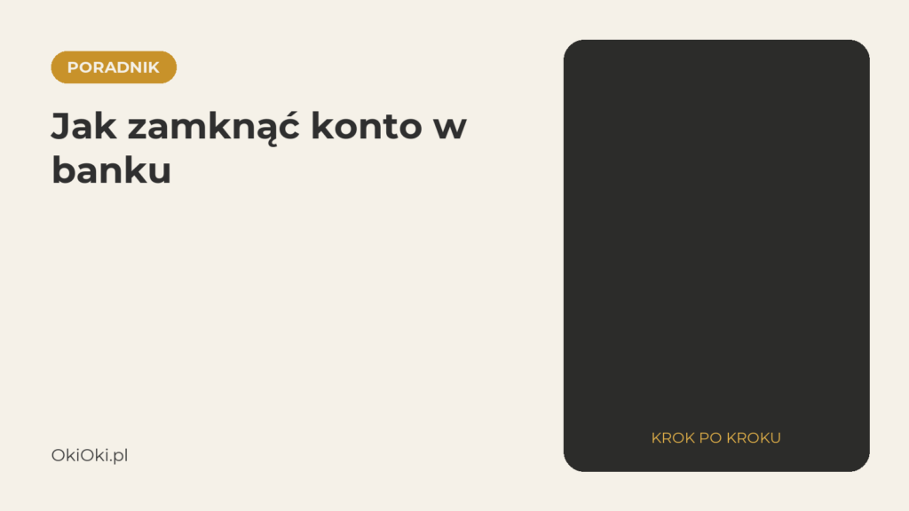 Jak zamknąć konto w banku? Poradnik krok po kroku