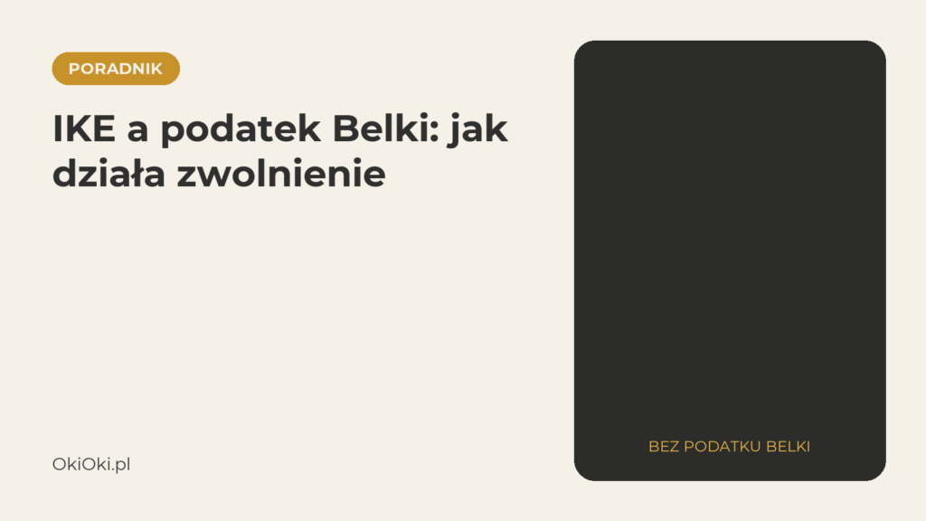 IKE a podatek Belki: jak działa zwolnienie i kiedy je tracisz