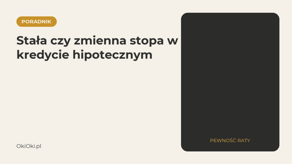 Stała czy zmienna stopa w kredycie hipotecznym: ile kosztuje pewność raty